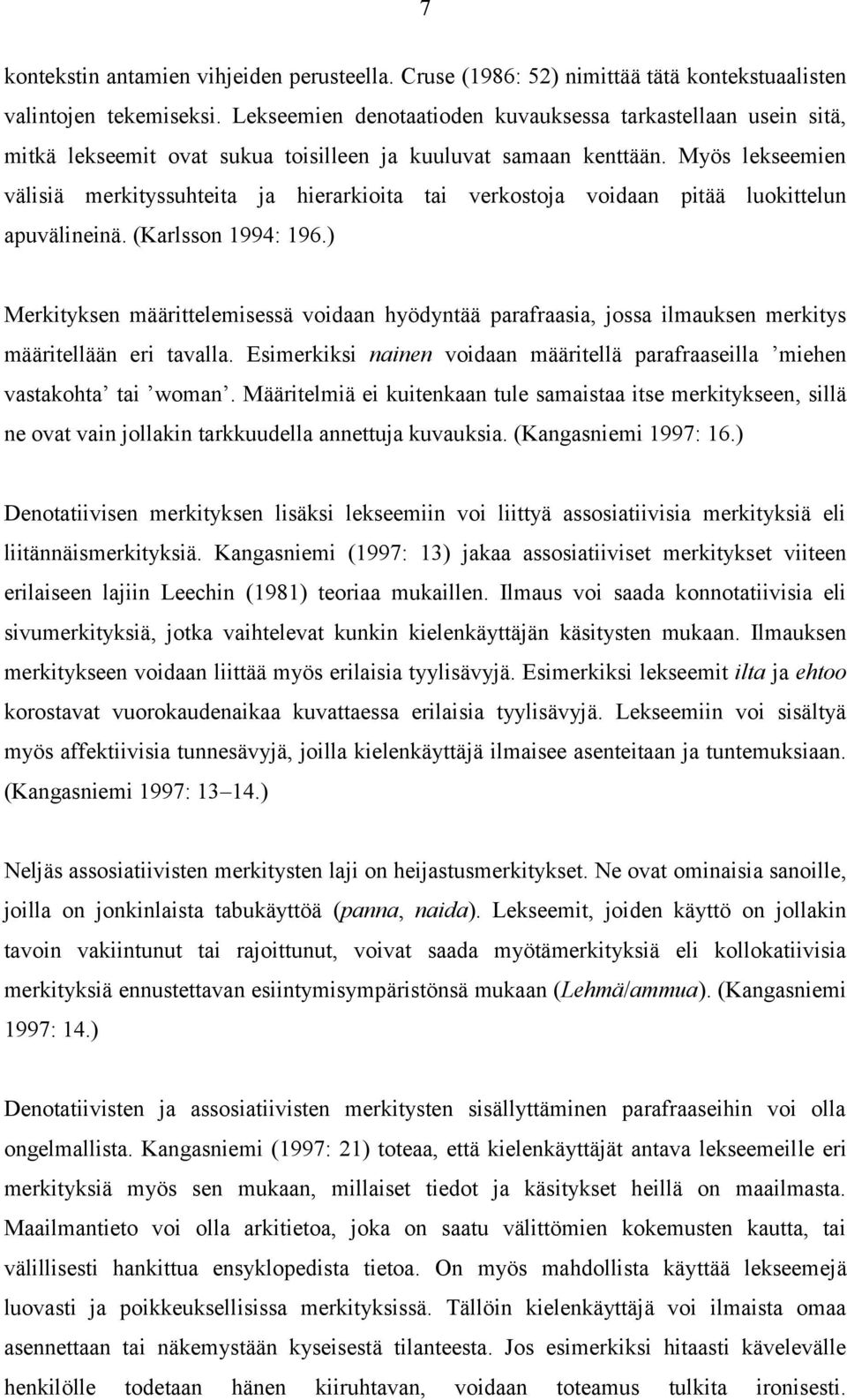 Myös lekseemien välisiä merkityssuhteita ja hierarkioita tai verkostoja voidaan pitää luokittelun apuvälineinä. (Karlsson 1994: 196.