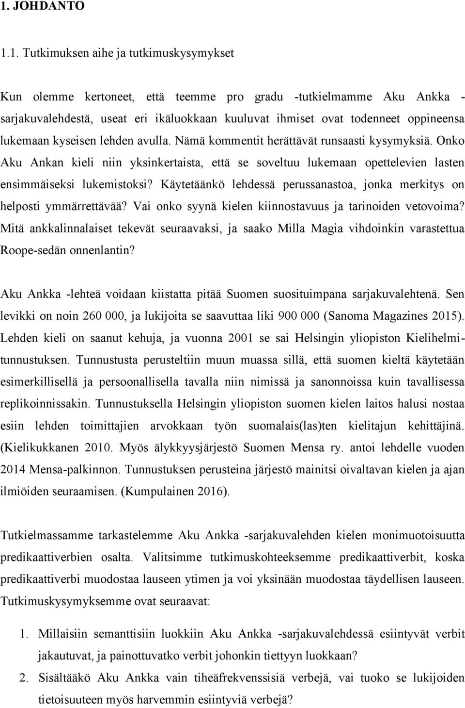 Onko Aku Ankan kieli niin yksinkertaista, että se soveltuu lukemaan opettelevien lasten ensimmäiseksi lukemistoksi? Käytetäänkö lehdessä perussanastoa, jonka merkitys on helposti ymmärrettävää?
