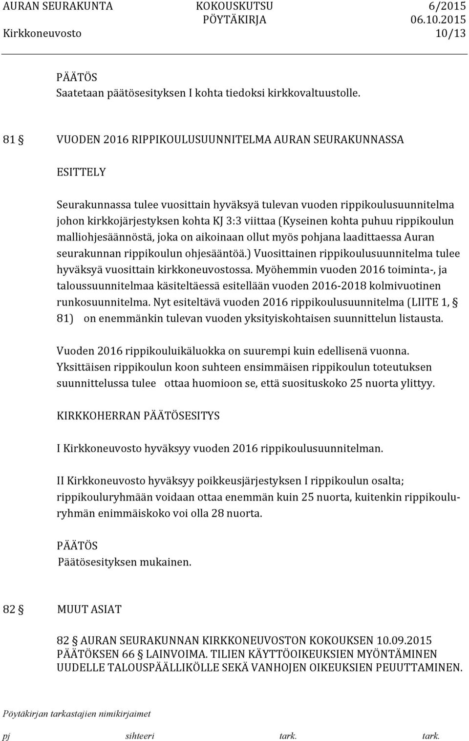 puhuu rippikoulun malliohjesäännöstä, joka on aikoinaan ollut myös pohjana laadittaessa Auran seurakunnan rippikoulun ohjesääntöä.