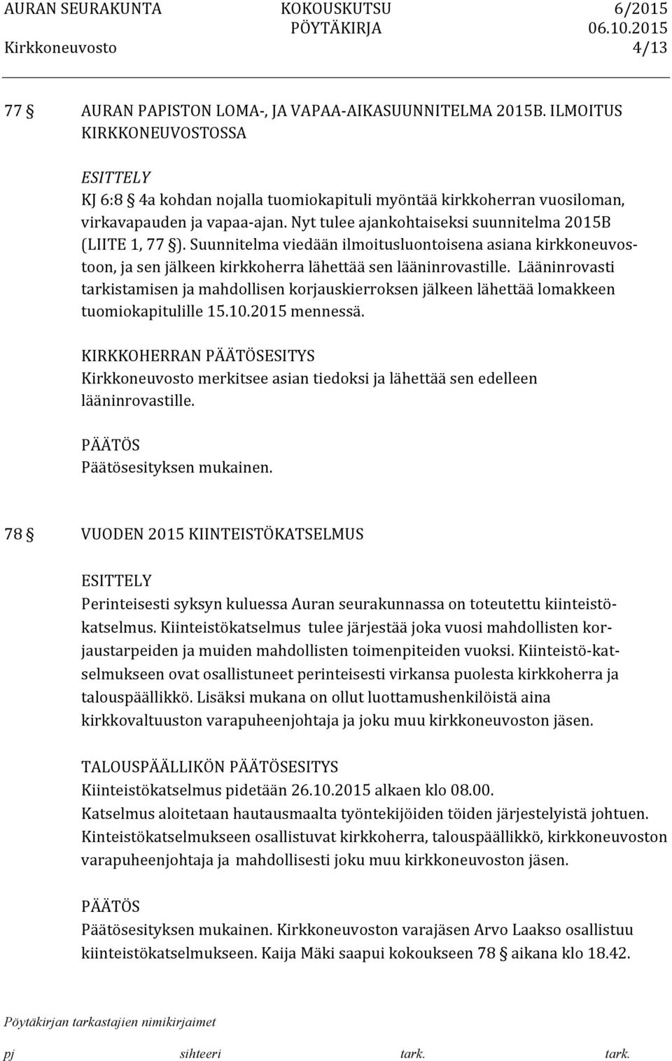 Lääninrovasti tarkistamisen ja mahdollisen korjauskierroksen jälkeen lähettää lomakkeen tuomiokapitulille 15.10.2015 mennessä.