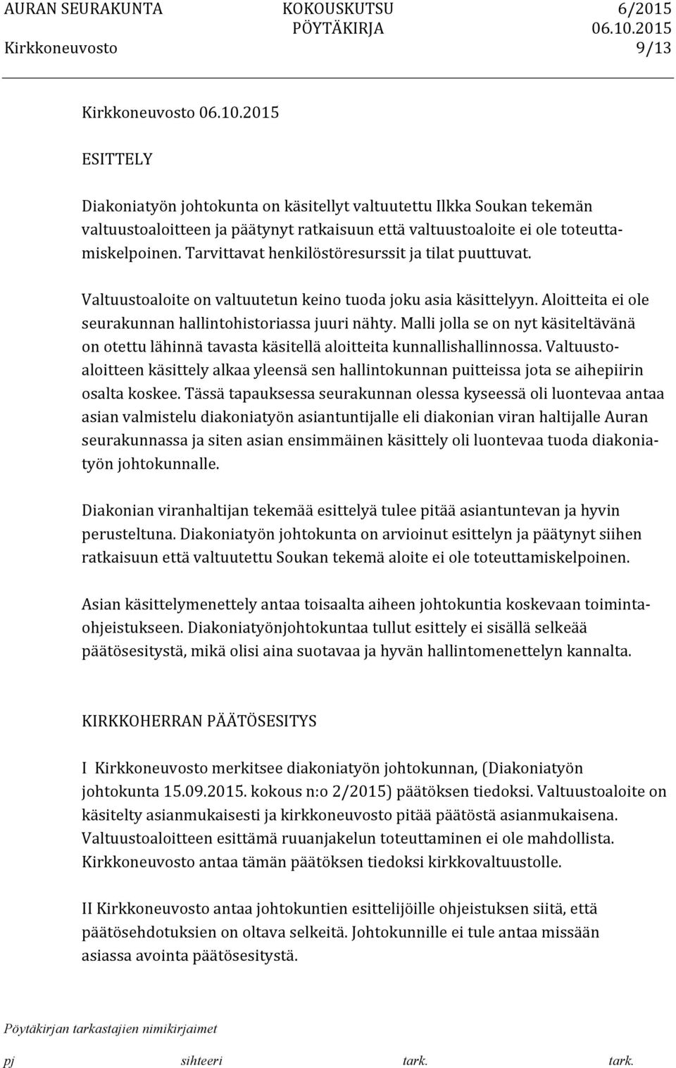 Malli jolla se on nyt käsiteltävänä on otettu lähinnä tavasta käsitellä aloitteita kunnallishallinnossa.