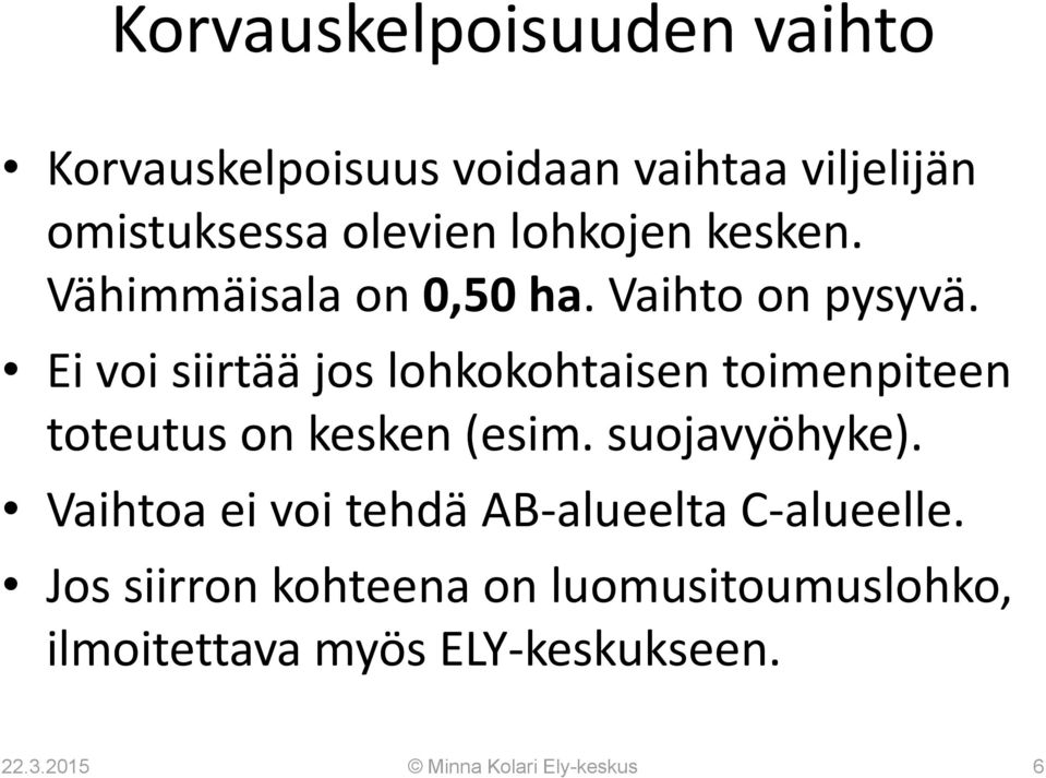 Ei voi siirtää jos lohkokohtaisen toimenpiteen toteutus on kesken (esim. suojavyöhyke).