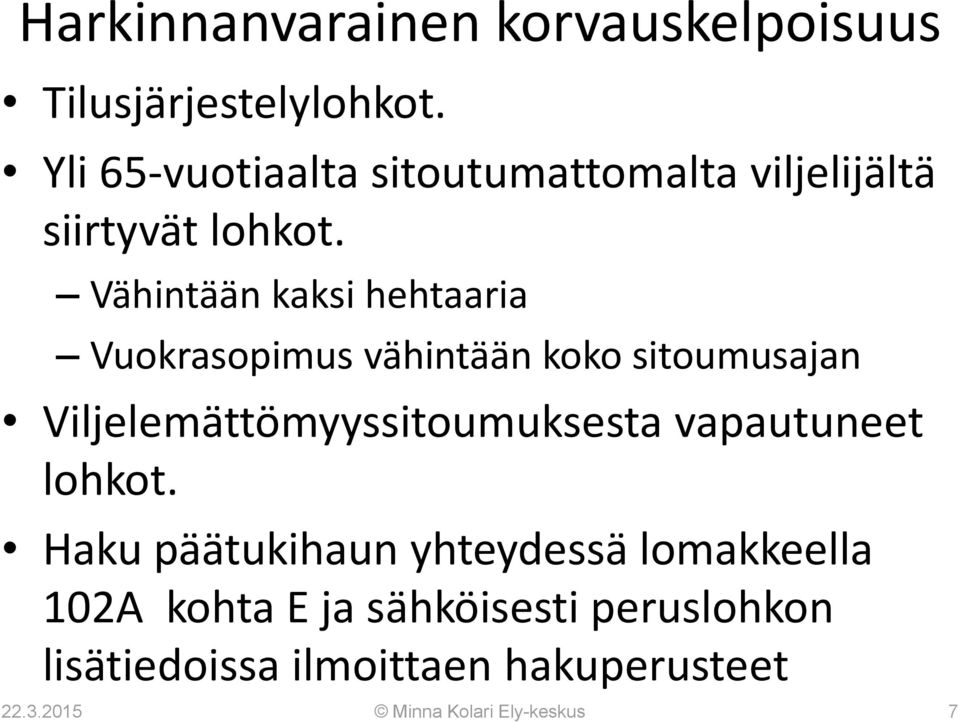 Vähintään kaksi hehtaaria Vuokrasopimus vähintään koko sitoumusajan Viljelemättömyyssitoumuksesta