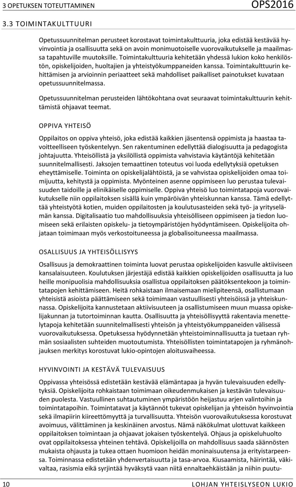 tapahtuville muutoksille. Toimintakulttuuria kehitetään yhdessä lukion koko henkilöstön, opiskelijoiden, huoltajien ja yhteistyökumppaneiden kanssa.