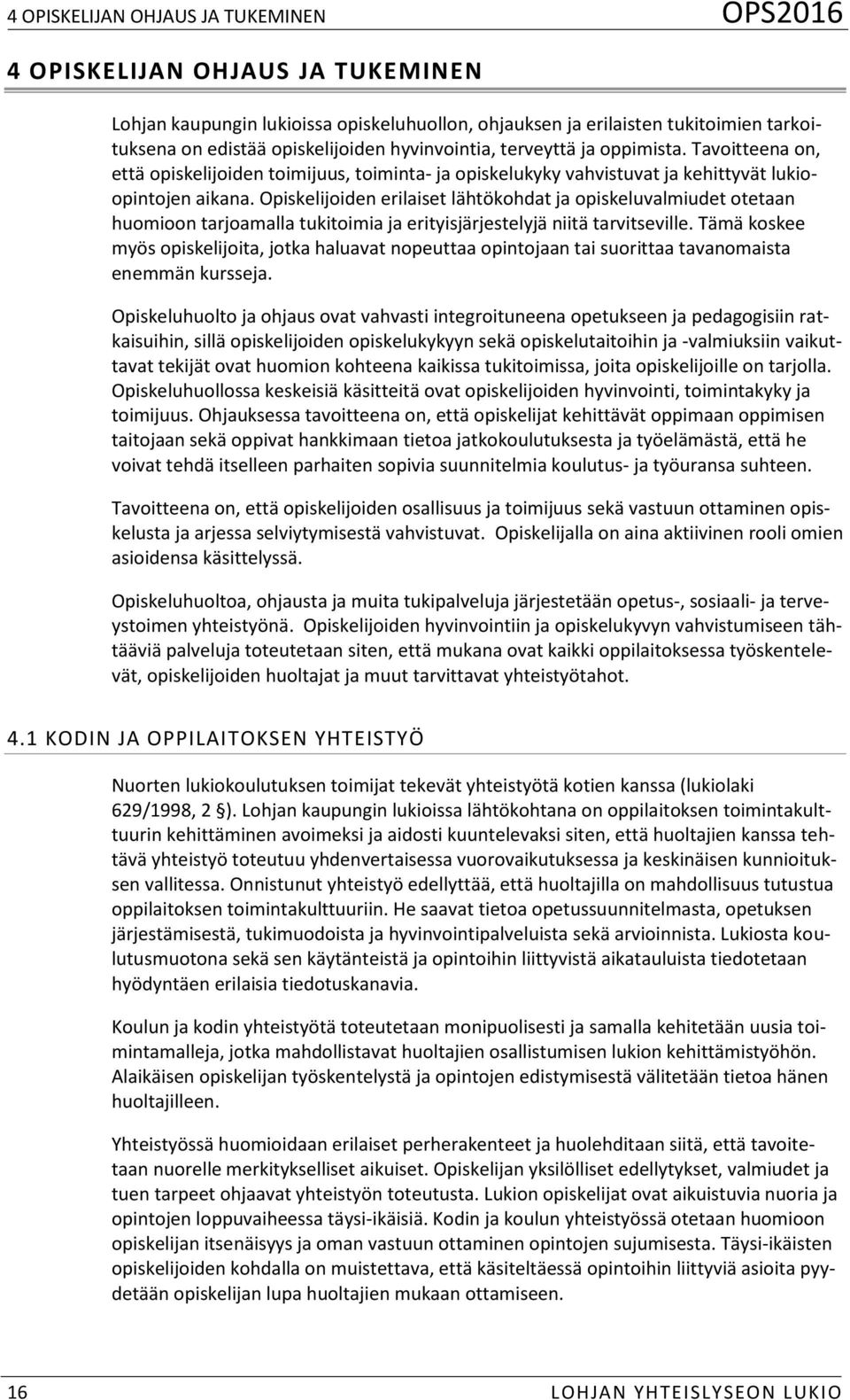 Opiskelijoiden erilaiset lähtökohdat ja opiskeluvalmiudet otetaan huomioon tarjoamalla tukitoimia ja erityisjärjestelyjä niitä tarvitseville.