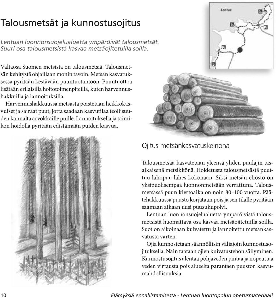 Puuntuottoa lisätään erilaisilla hoitotoimenpiteillä, kuten harvennushakkuilla ja lannoituksilla.