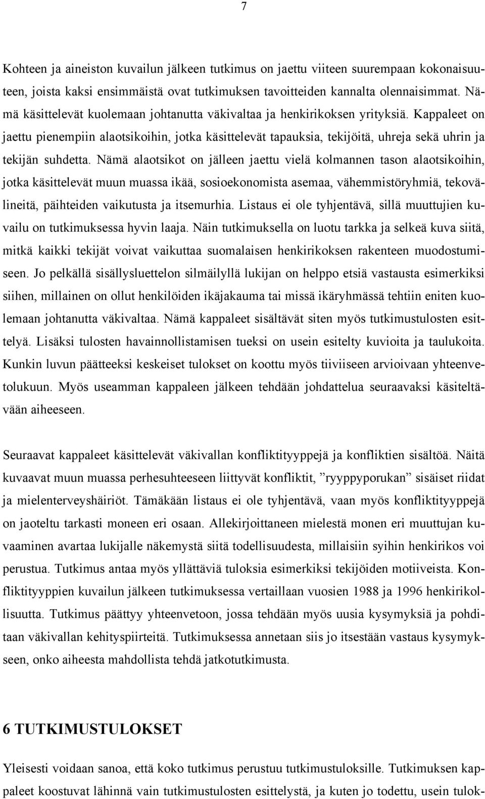 Kappaleet on jaettu pienempiin alaotsikoihin, jotka käsittelevät tapauksia, tekijöitä, uhreja sekä uhrin ja tekijän suhdetta.