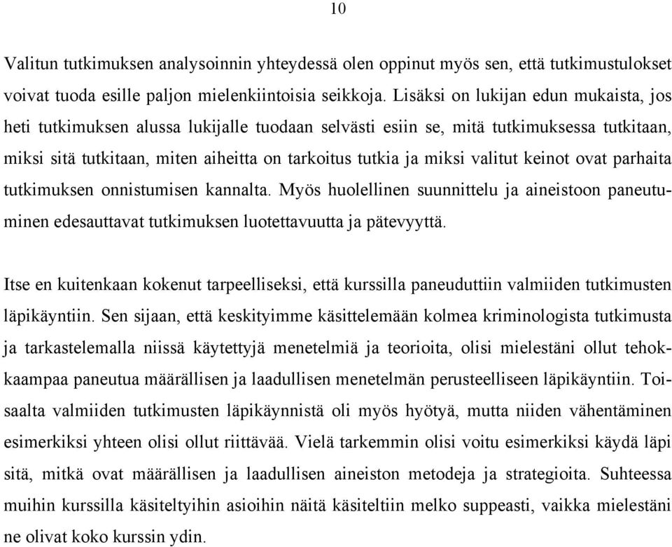 valitut keinot ovat parhaita tutkimuksen onnistumisen kannalta. Myös huolellinen suunnittelu ja aineistoon paneutuminen edesauttavat tutkimuksen luotettavuutta ja pätevyyttä.