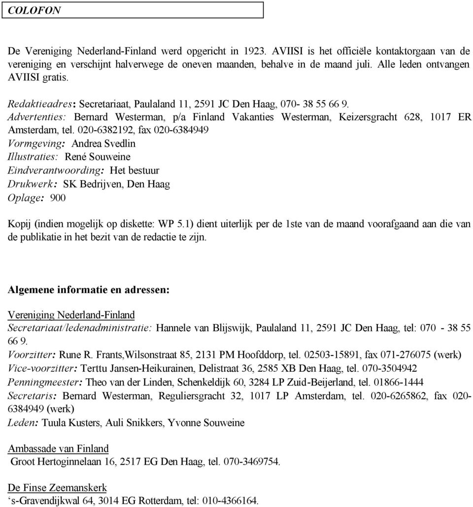 Advertenties: Bernard Westerman, p/a Finland Vakanties Westerman, Keizersgracht 628, 1017 ER Amsterdam, tel.