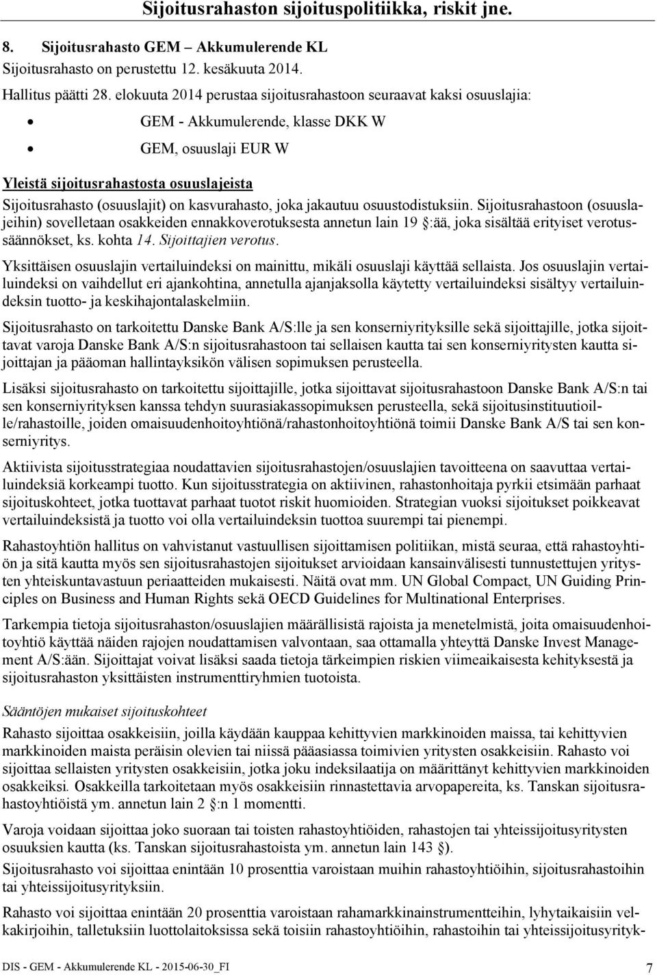 kasvurahasto, joka jakautuu osuustodistuksiin. Sijoitusrahastoon (osuuslajeihin) sovelletaan osakkeiden ennakkoverotuksesta annetun lain 19 :ää, joka sisältää erityiset verotussäännökset, ks.