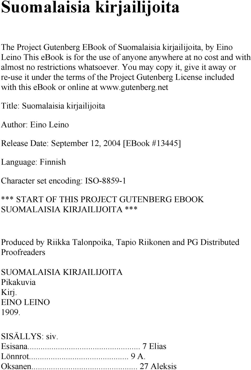 net Title: Suomalaisia kirjailijoita Author: Eino Leino Release Date: September 12, 2004 [EBook #13445] Language: Finnish Character set encoding: ISO-8859-1 *** START OF THIS PROJECT GUTENBERG