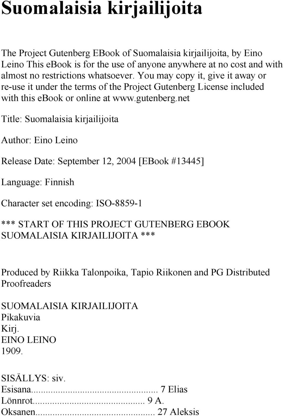 net Title: Suomalaisia kirjailijoita Author: Eino Leino Release Date: September 12, 2004 [EBook #13445] Language: Finnish Character set encoding: ISO-8859-1 *** START OF THIS PROJECT GUTENBERG
