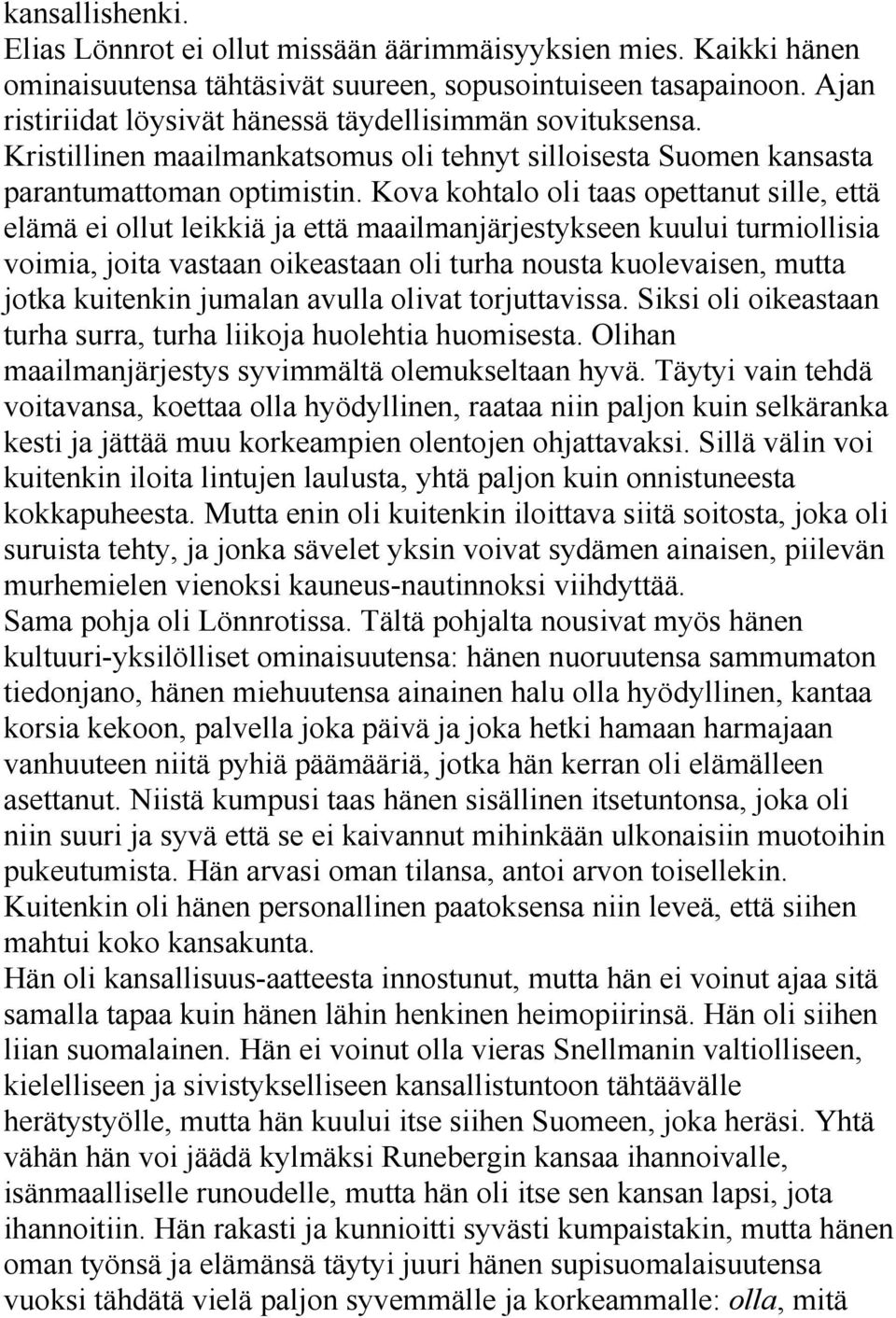 Kova kohtalo oli taas opettanut sille, että elämä ei ollut leikkiä ja että maailmanjärjestykseen kuului turmiollisia voimia, joita vastaan oikeastaan oli turha nousta kuolevaisen, mutta jotka