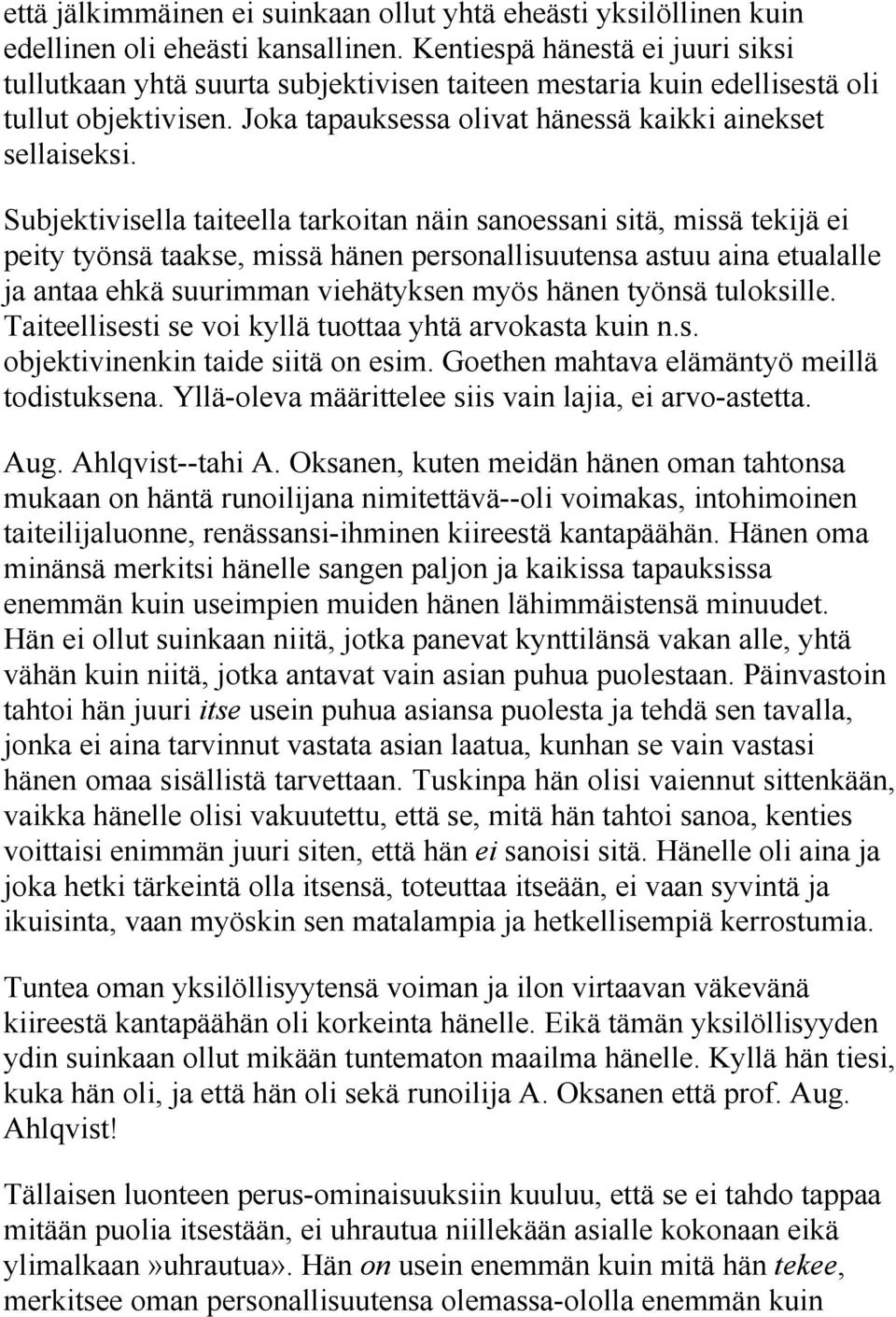 Subjektivisella taiteella tarkoitan näin sanoessani sitä, missä tekijä ei peity työnsä taakse, missä hänen personallisuutensa astuu aina etualalle ja antaa ehkä suurimman viehätyksen myös hänen