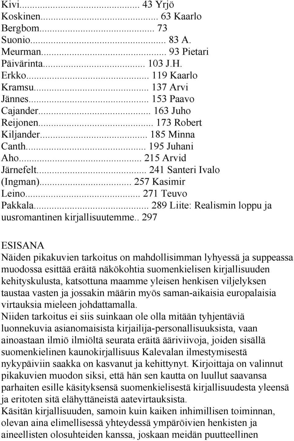 .. 289 Liite: Realismin loppu ja uusromantinen kirjallisuutemme.