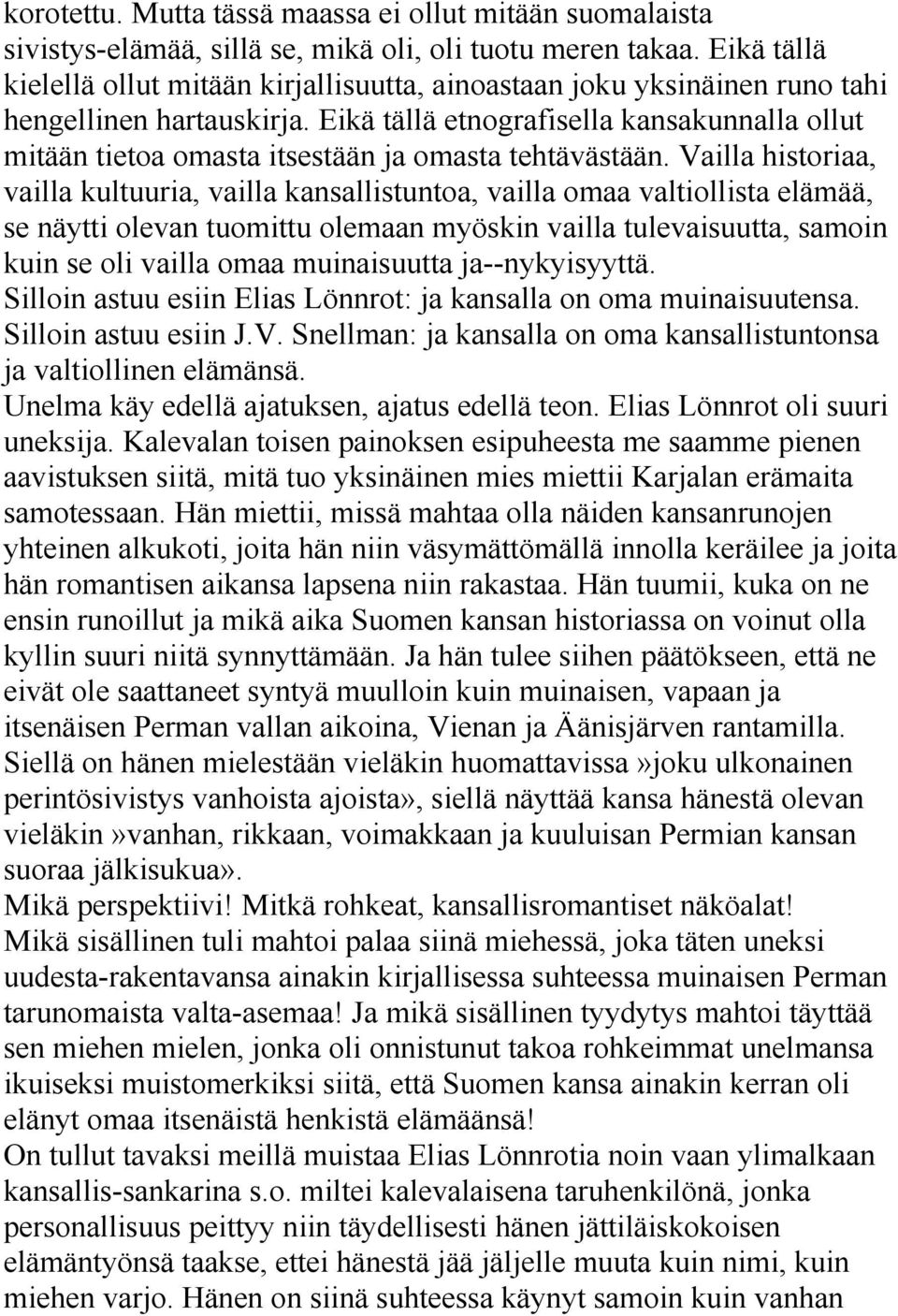 Eikä tällä etnografisella kansakunnalla ollut mitään tietoa omasta itsestään ja omasta tehtävästään.