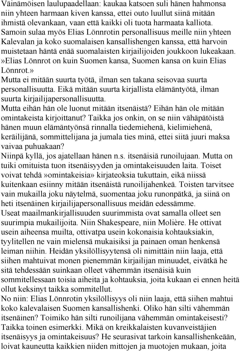 lukeakaan.»elias Lönnrot on kuin Suomen kansa, Suomen kansa on kuin Elias Lönnrot.» Mutta ei mitään suurta työtä, ilman sen takana seisovaa suurta personallisuutta.