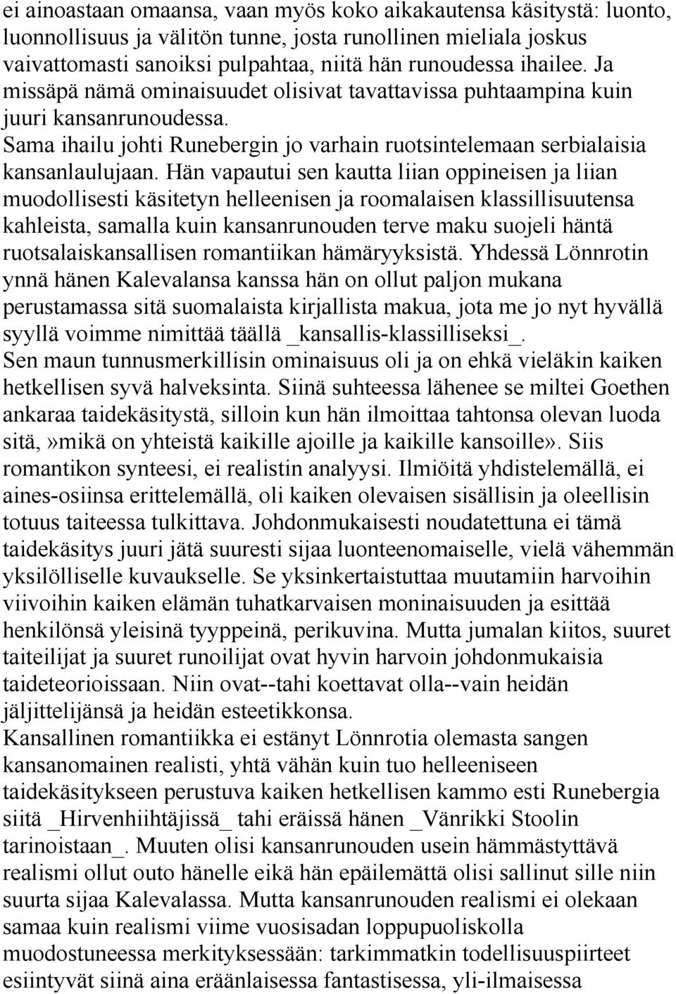 Hän vapautui sen kautta liian oppineisen ja liian muodollisesti käsitetyn helleenisen ja roomalaisen klassillisuutensa kahleista, samalla kuin kansanrunouden terve maku suojeli häntä