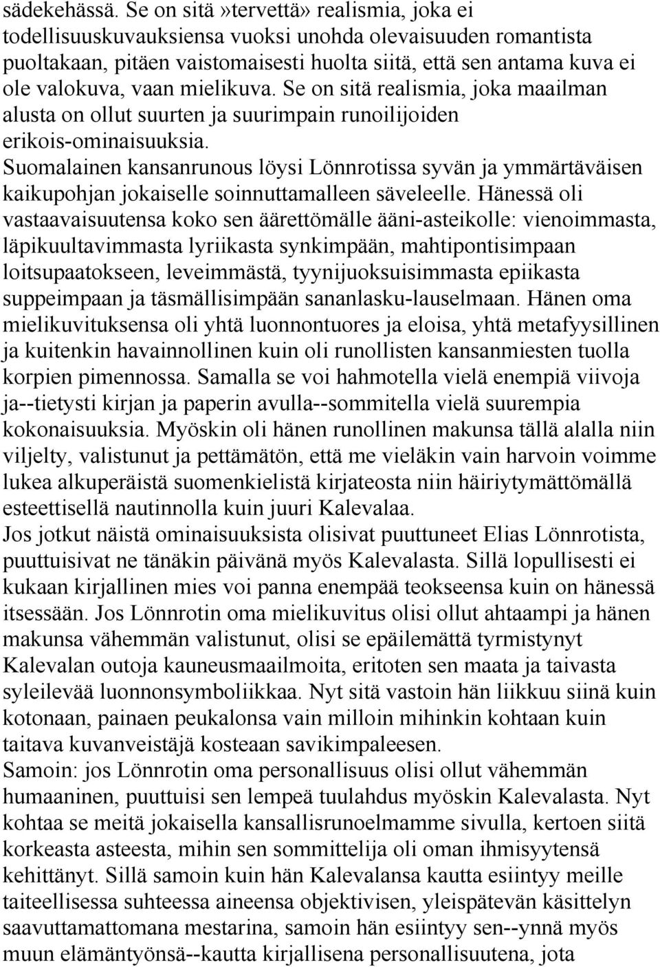 mielikuva. Se on sitä realismia, joka maailman alusta on ollut suurten ja suurimpain runoilijoiden erikois-ominaisuuksia.