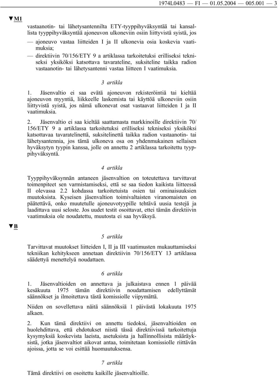 koskevia vaatimuksia; direktiivin 70/156/ETY 9 a artiklassa tarkoitetuksi erilliseksi tekniseksi yksiköksi katsottava tavarateline, suksiteline taikka radion vastaanotin- tai lähetysantenni vastaa