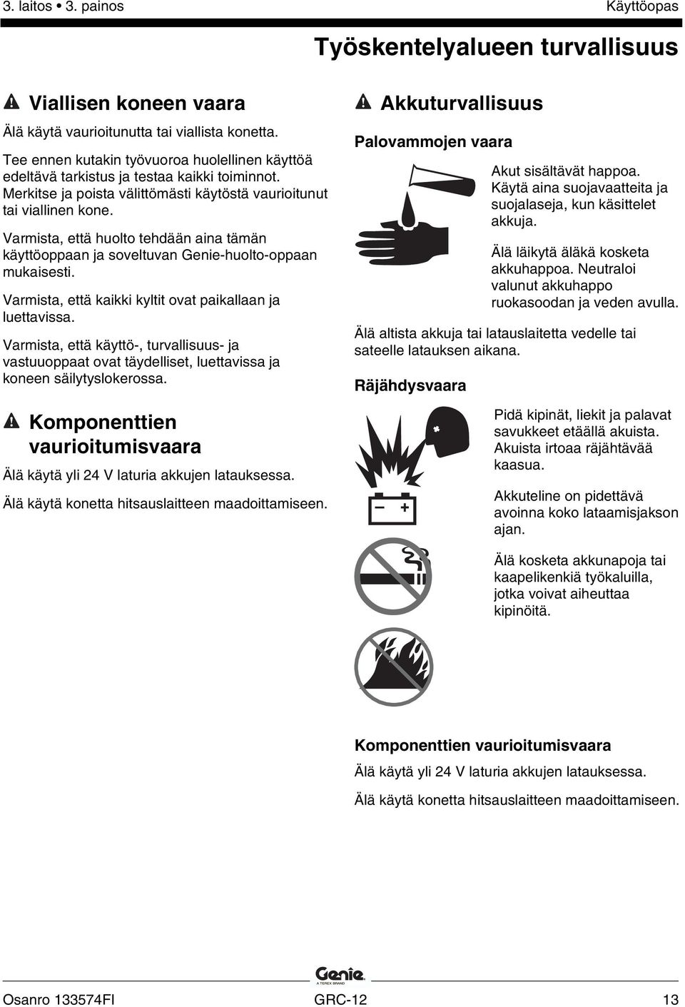 Varmista, että huolto tehdään aina tämän käyttöoppaan ja soveltuvan Genie-huolto-oppaan mukaisesti. Varmista, että kaikki kyltit ovat paikallaan ja luettavissa.