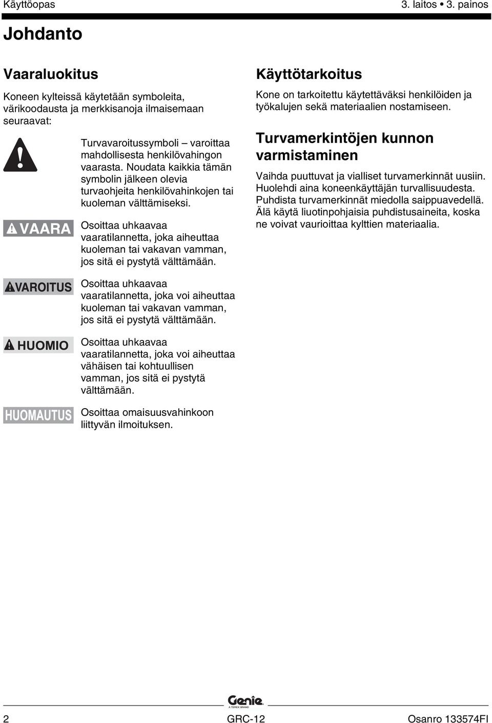 Noudata kaikkia tämän symbolin jälkeen olevia turvaohjeita henkilövahinkojen tai kuoleman välttämiseksi.