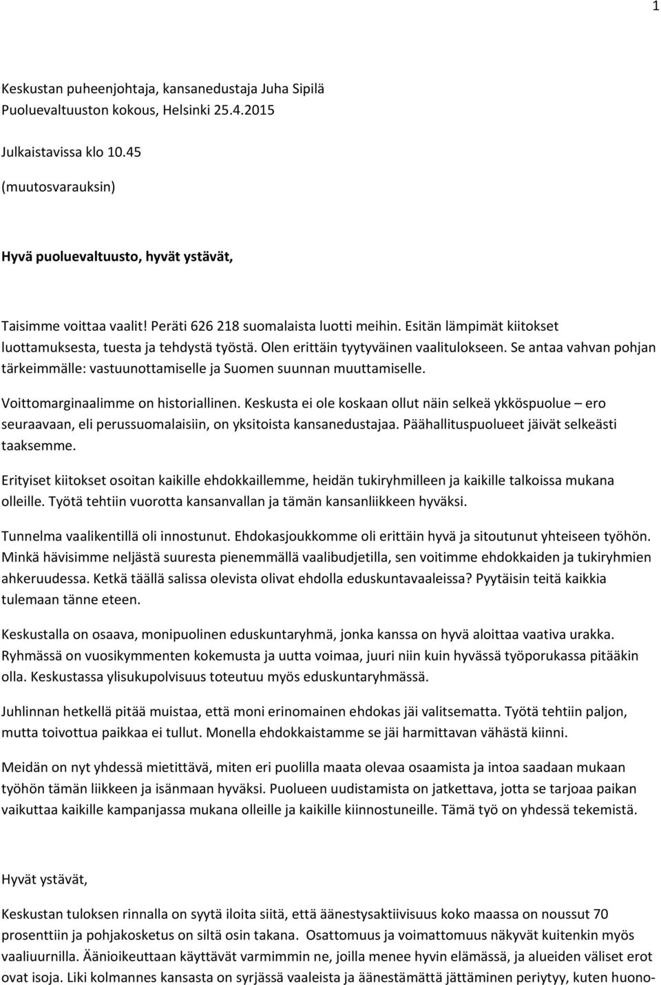 Olen erittäin tyytyväinen vaalitulokseen. Se antaa vahvan pohjan tärkeimmälle: vastuunottamiselle ja Suomen suunnan muuttamiselle. Voittomarginaalimme on historiallinen.