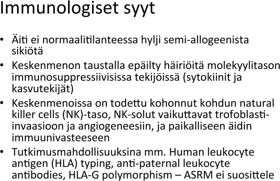 killer cells (NK)- taso, NK- solut vaiku0avat trofoblas[- invaasioon ja angiogeneesiin, ja paikalliseen äidin immuunivasteeseen