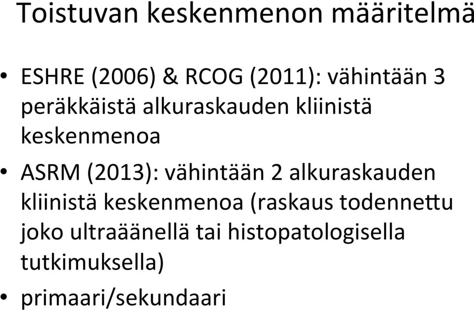 (2013): vähintään 2 alkuraskauden kliinistä keskenmenoa (raskaus