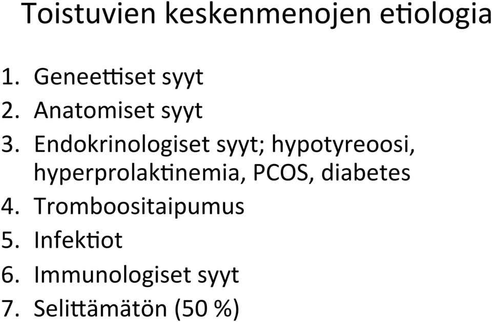 Endokrinologiset syyt; hypotyreoosi, hyperprolak[nemia,