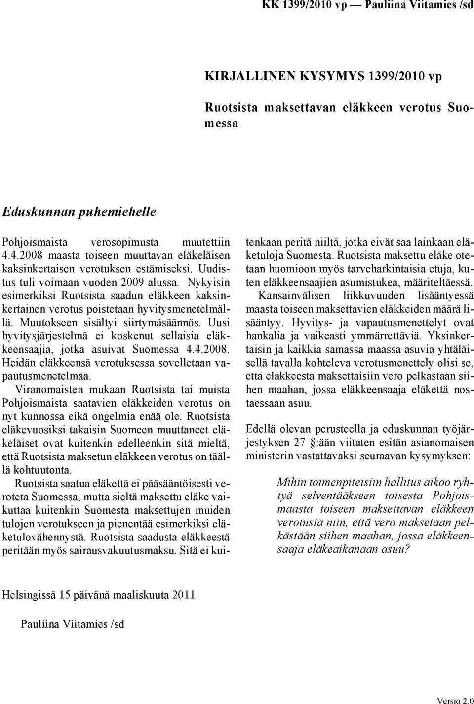 Nykyisin esimerkiksi Ruotsista saadun eläkkeen kaksinkertainen verotus poistetaan hyvitysmenetelmällä. Muutokseen sisältyi siirtymäsäännös.