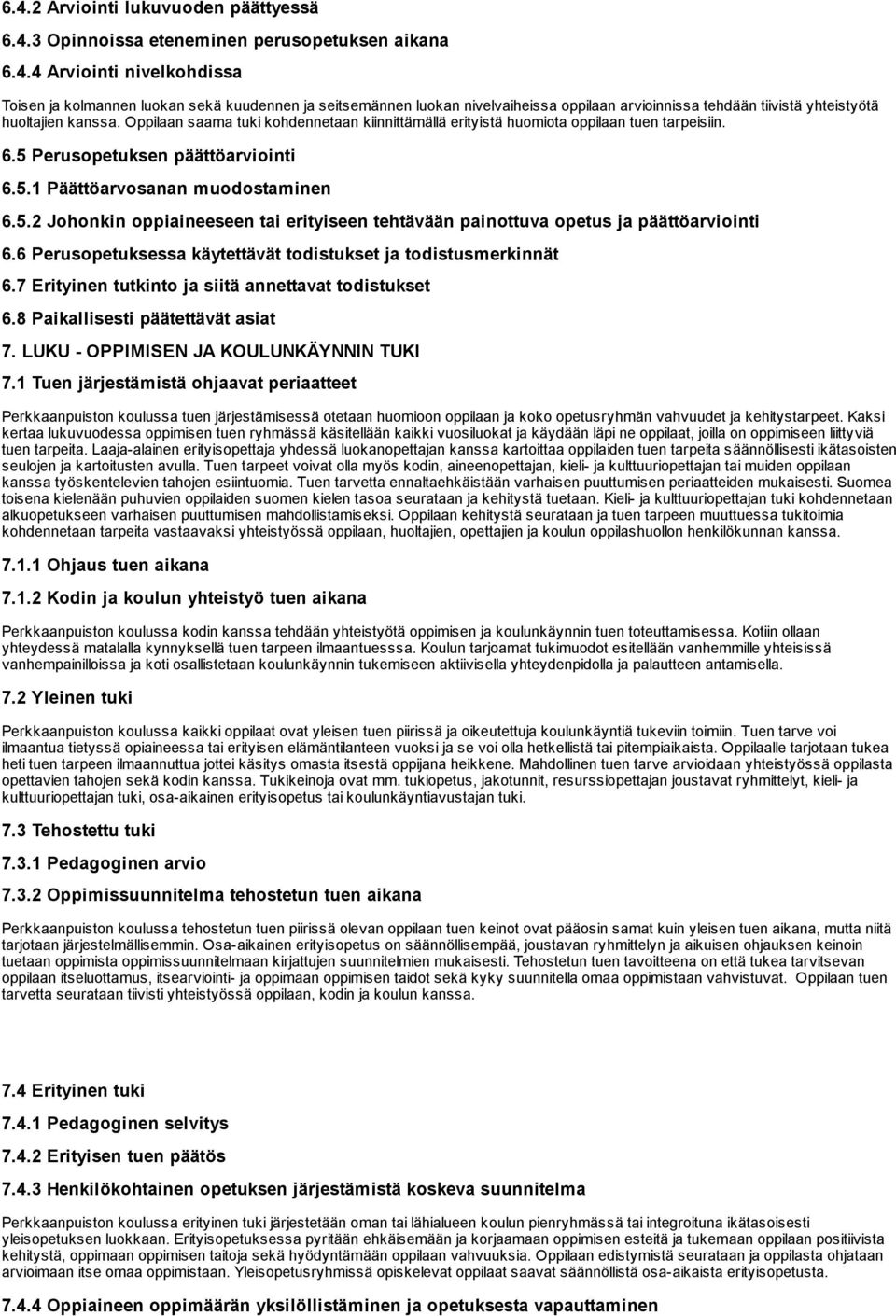 6 Perusopetuksessa käytettävät todistukset ja todistusmerkinnät 6.7 Erityinen tutkinto ja siitä annettavat todistukset 6.8 Paikallisesti päätettävät asiat 7. LUKU OPPIMISEN JA KOULUNKÄYNNIN TUKI 7.