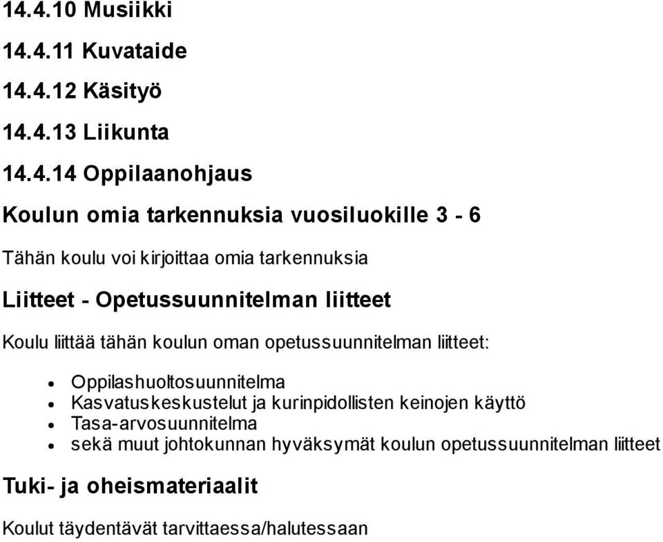 oman opetussuunnitelman liitteet: Oppilashuoltosuunnitelma Kasvatuskeskustelut ja kurinpidollisten keinojen käyttö Tasa