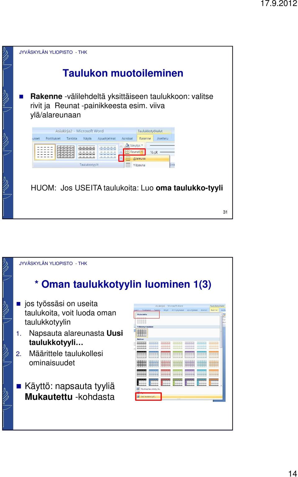 viiva ylä/alareunaan HUOM: Jos USEITA taulukoita: Luo oma taulukko-tyyli 31 * Oman taulukkotyylin