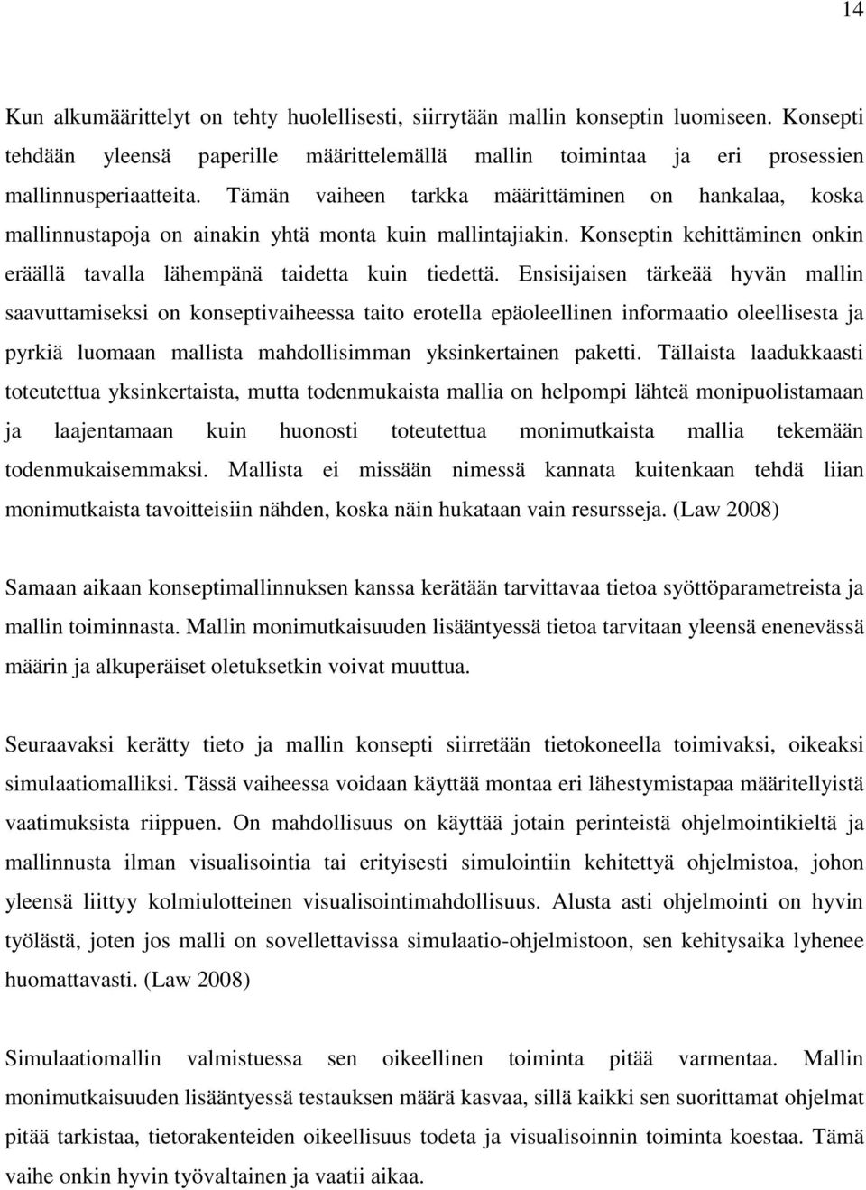 Ensisijaisen tärkeää hyvän mallin saavuttamiseksi on konseptivaiheessa taito erotella epäoleellinen informaatio oleellisesta ja pyrkiä luomaan mallista mahdollisimman yksinkertainen paketti.