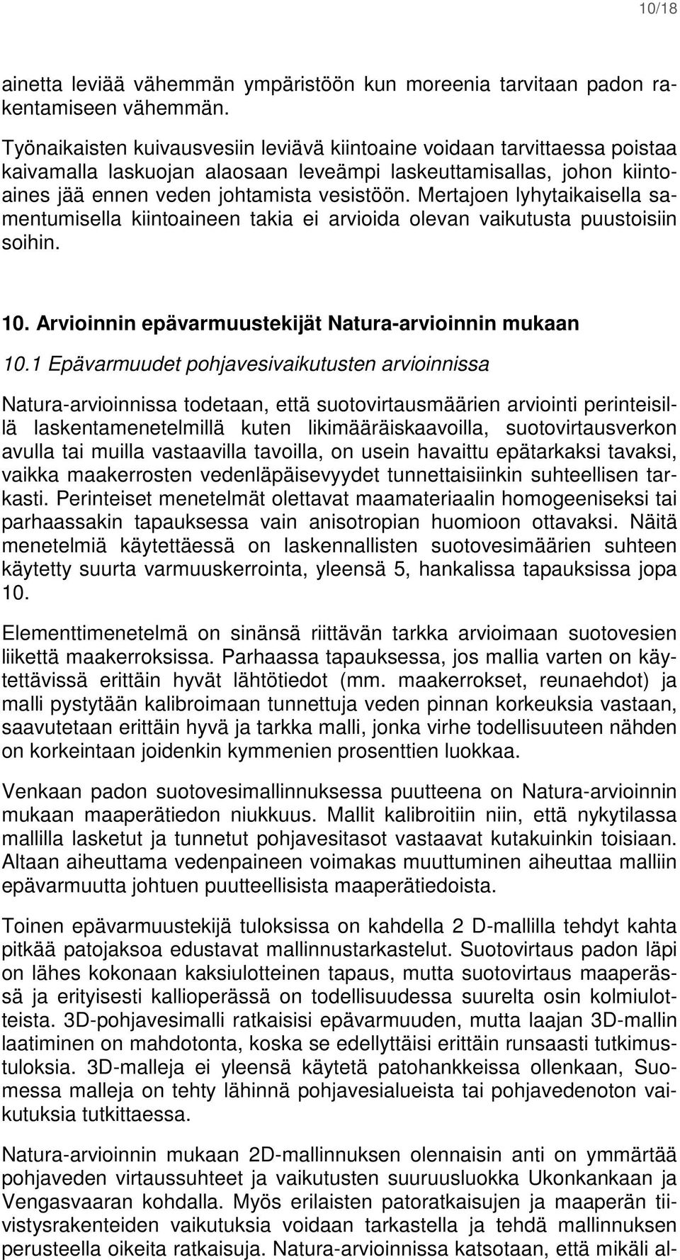 Mertajoen lyhytaikaisella samentumisella kiintoaineen takia ei arvioida olevan vaikutusta puustoisiin soihin. 10. Arvioinnin epävarmuustekijät Natura-arvioinnin mukaan 10.