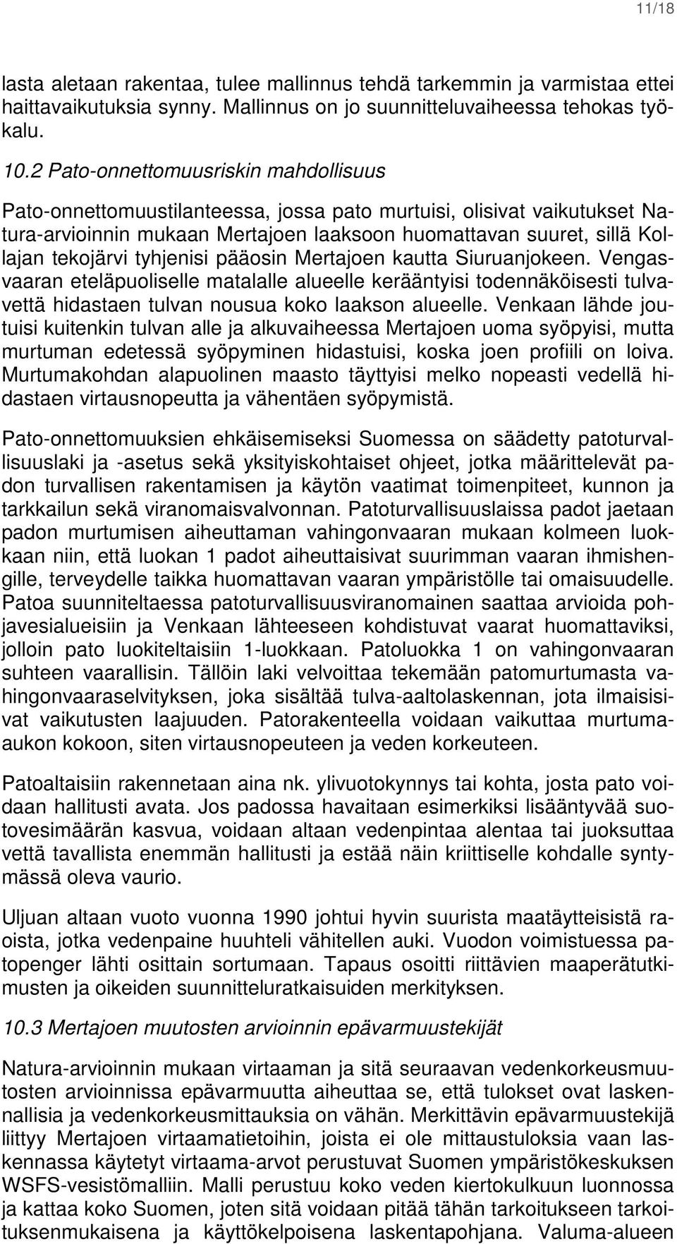 tyhjenisi pääosin Mertajoen kautta Siuruanjokeen. Vengasvaaran eteläpuoliselle matalalle alueelle kerääntyisi todennäköisesti tulvavettä hidastaen tulvan nousua koko laakson alueelle.