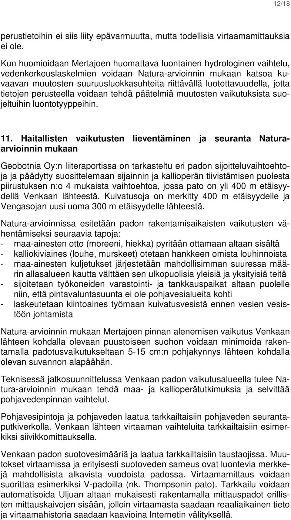 luotettavuudella, jotta tietojen perusteella voidaan tehdä päätelmiä muutosten vaikutuksista suojeltuihin luontotyyppeihin. 11.