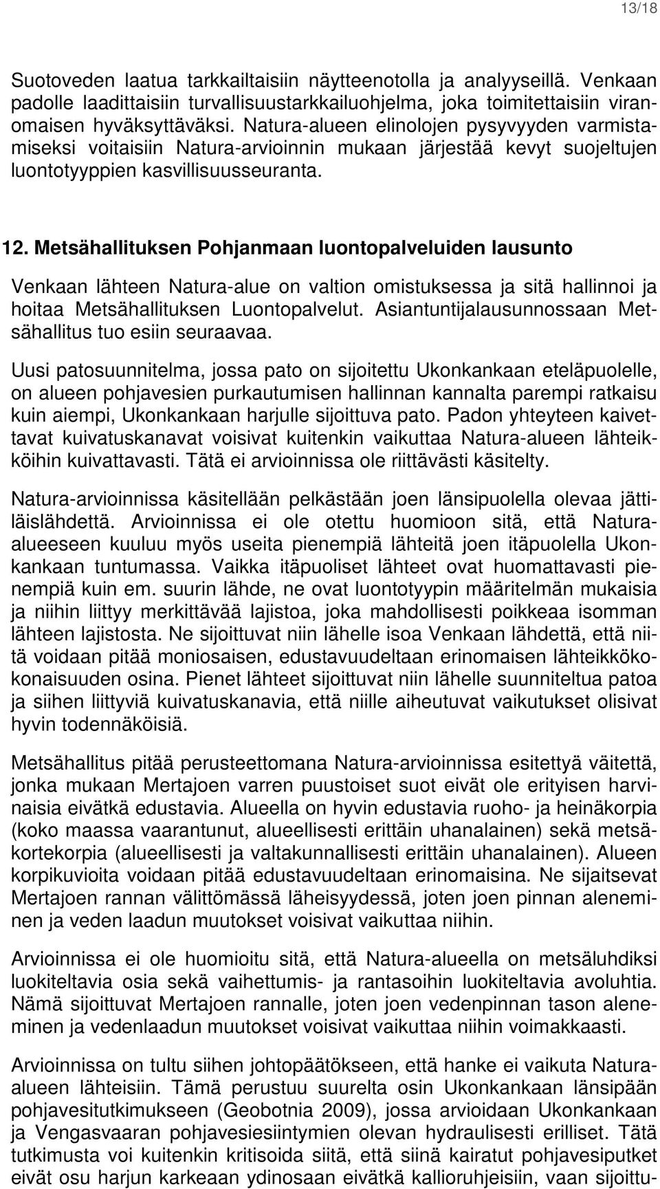 Metsähallituksen Pohjanmaan luontopalveluiden lausunto Venkaan lähteen Natura-alue on valtion omistuksessa ja sitä hallinnoi ja hoitaa Metsähallituksen Luontopalvelut.