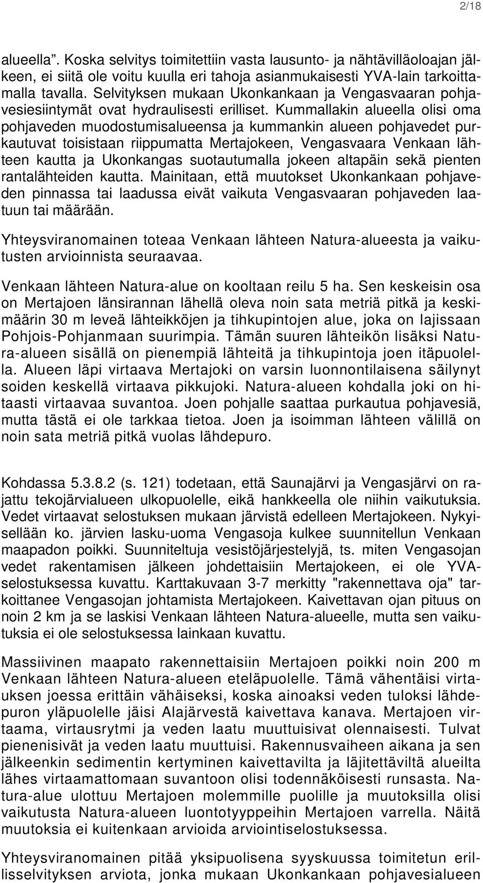 Kummallakin alueella olisi oma pohjaveden muodostumisalueensa ja kummankin alueen pohjavedet purkautuvat toisistaan riippumatta Mertajokeen, Vengasvaara Venkaan lähteen kautta ja Ukonkangas