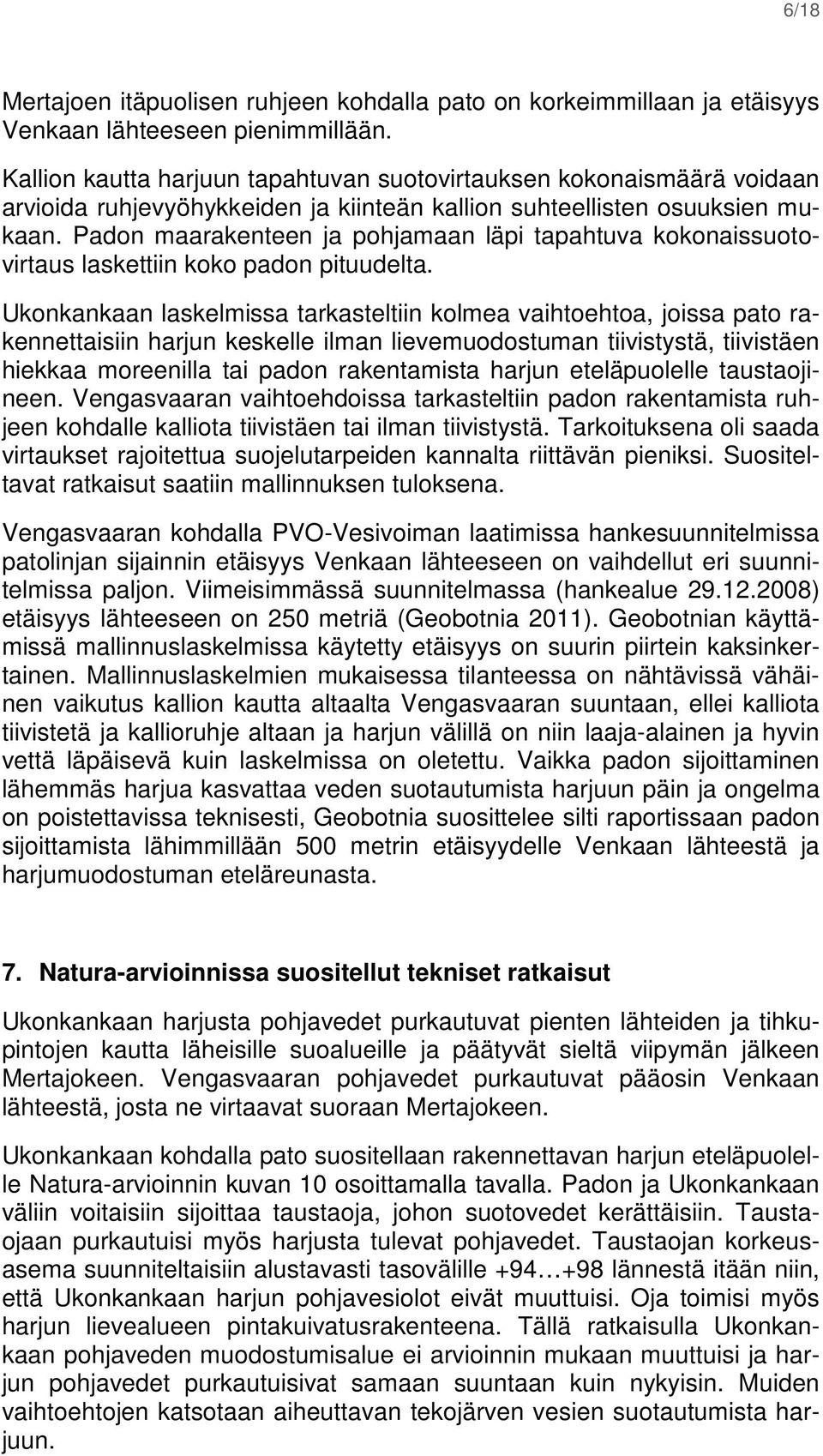 Padon maarakenteen ja pohjamaan läpi tapahtuva kokonaissuotovirtaus laskettiin koko padon pituudelta.