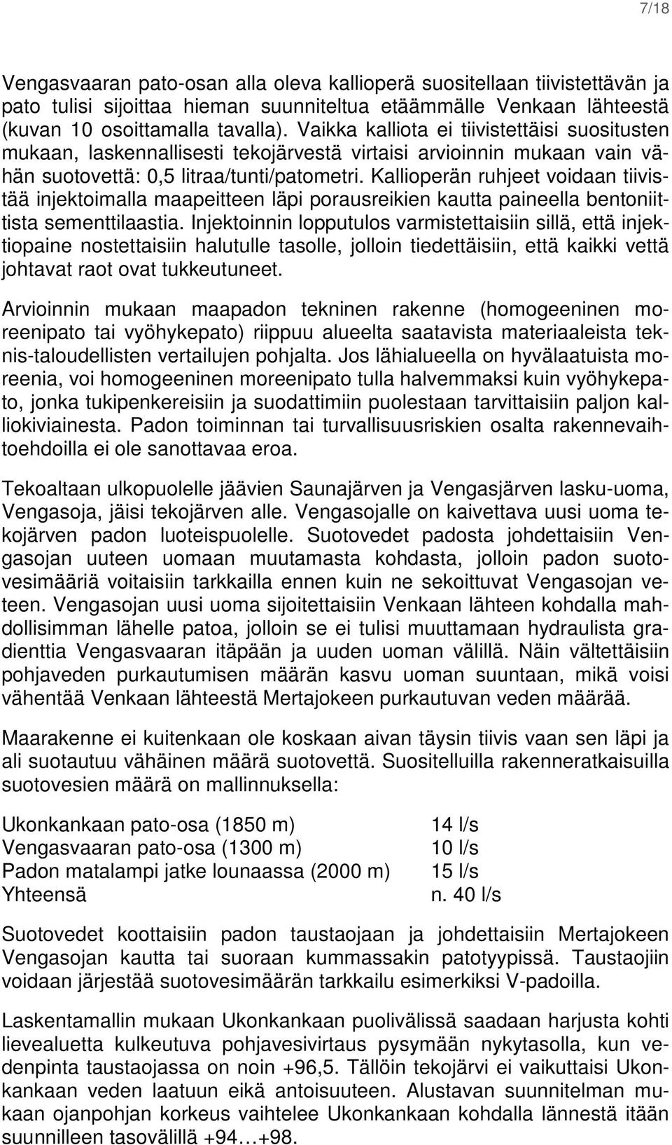 Kallioperän ruhjeet voidaan tiivistää injektoimalla maapeitteen läpi porausreikien kautta paineella bentoniittista sementtilaastia.