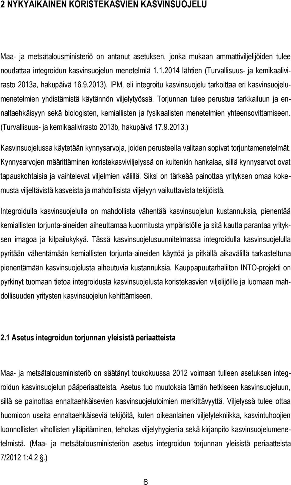 Torjunnan tulee perustua tarkkailuun ja ennaltaehkäisyyn sekä biologisten, kemiallisten ja fysikaalisten menetelmien yhteensovittamiseen. (Turvallisuus- ja kemikaalivirasto 2013b