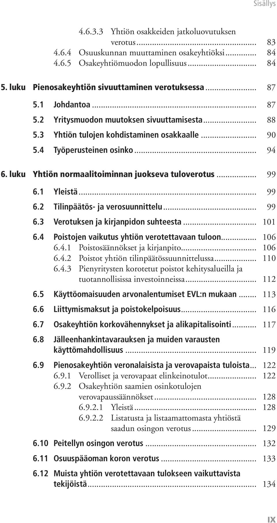 luku Yhtiön normaalitoiminnan juokseva tuloverotus... 99 6.1 Yleistä... 99 6.2 Tilinpäätös- ja verosuunnittelu... 99 6.3 Verotuksen ja kirjanpidon suhteesta... 101 6.