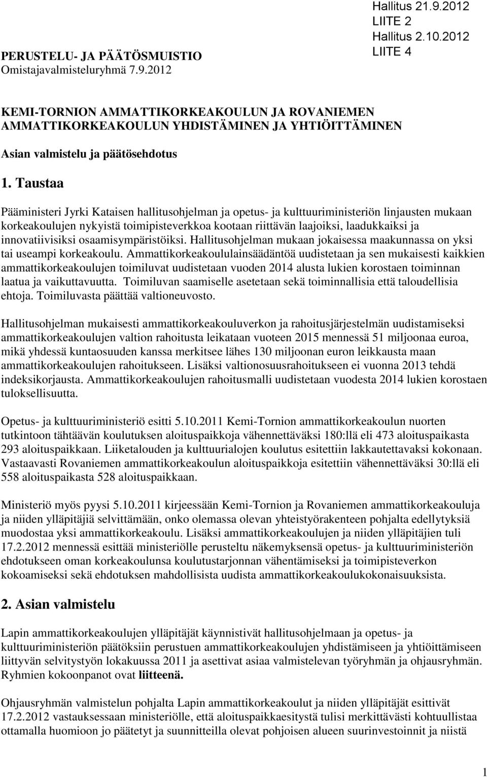 innovatiivisiksi osaamisympäristöiksi. Hallitusohjelman mukaan jokaisessa maakunnassa on yksi tai useampi korkeakoulu.