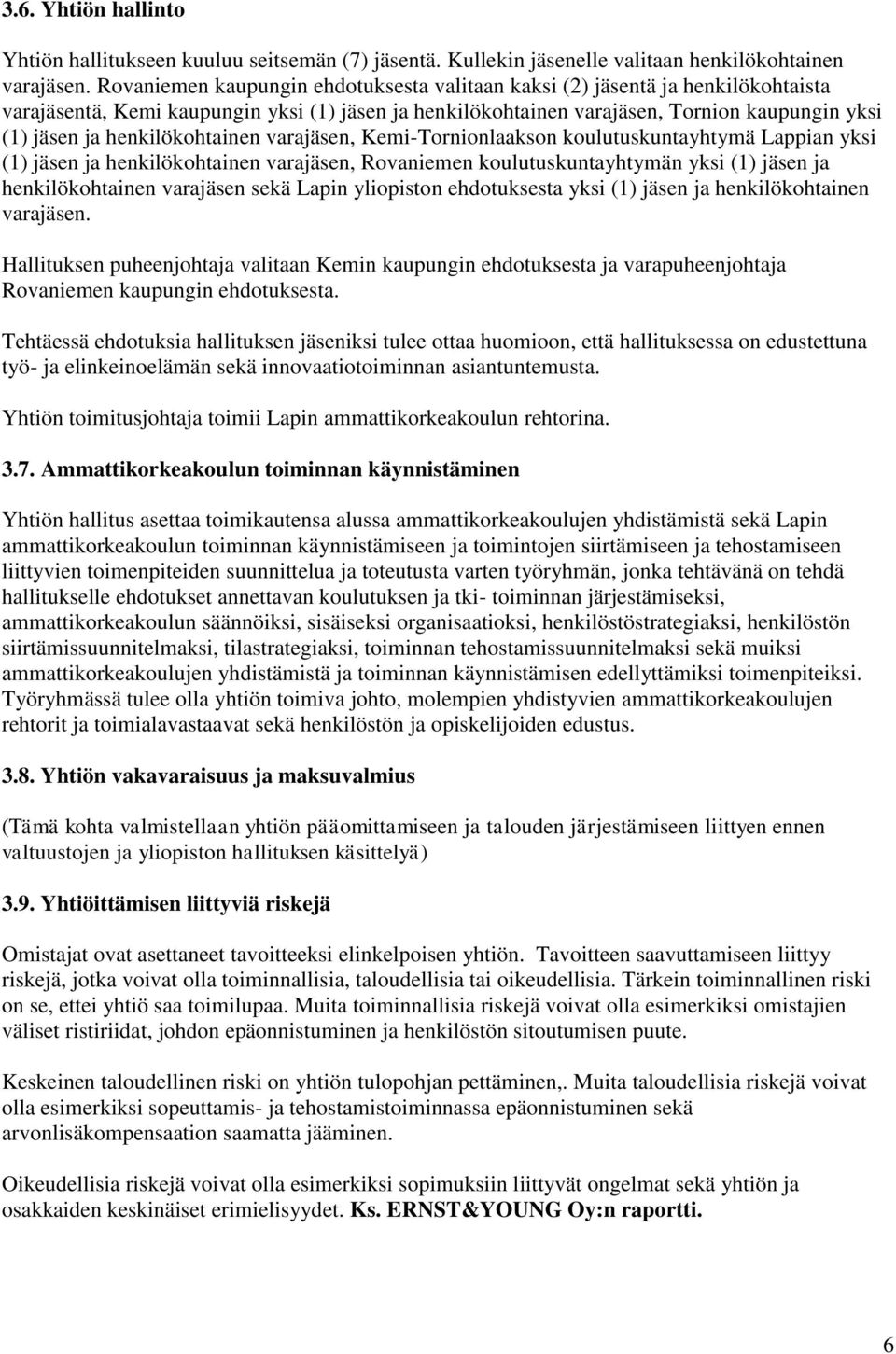 henkilökohtainen varajäsen, Kemi-Tornionlaakson koulutuskuntayhtymä Lappian yksi (1) jäsen ja henkilökohtainen varajäsen, Rovaniemen koulutuskuntayhtymän yksi (1) jäsen ja henkilökohtainen varajäsen