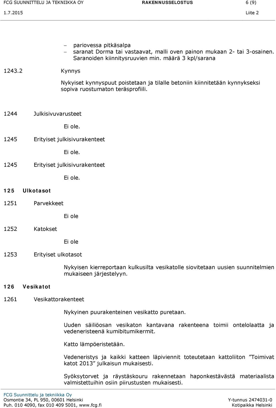 1244 Julkisivuvarusteet 1245 Erityiset julkisivurakenteet 1245 Erityiset julkisivurakenteet 125 Ulkotasot 1251 Parvekkeet 1252 Katokset 1253 Erityiset ulkotasot 126 Vesikatot 1261 Vesikattorakenteet