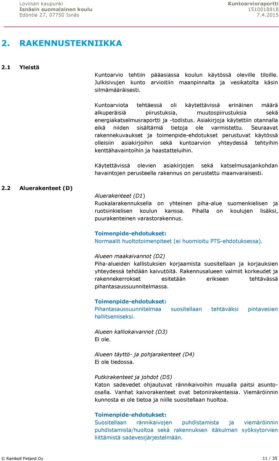 Asiakirjoja käytettiin otannalla eikä niiden sisältämiä tietoja ole varmistettu.