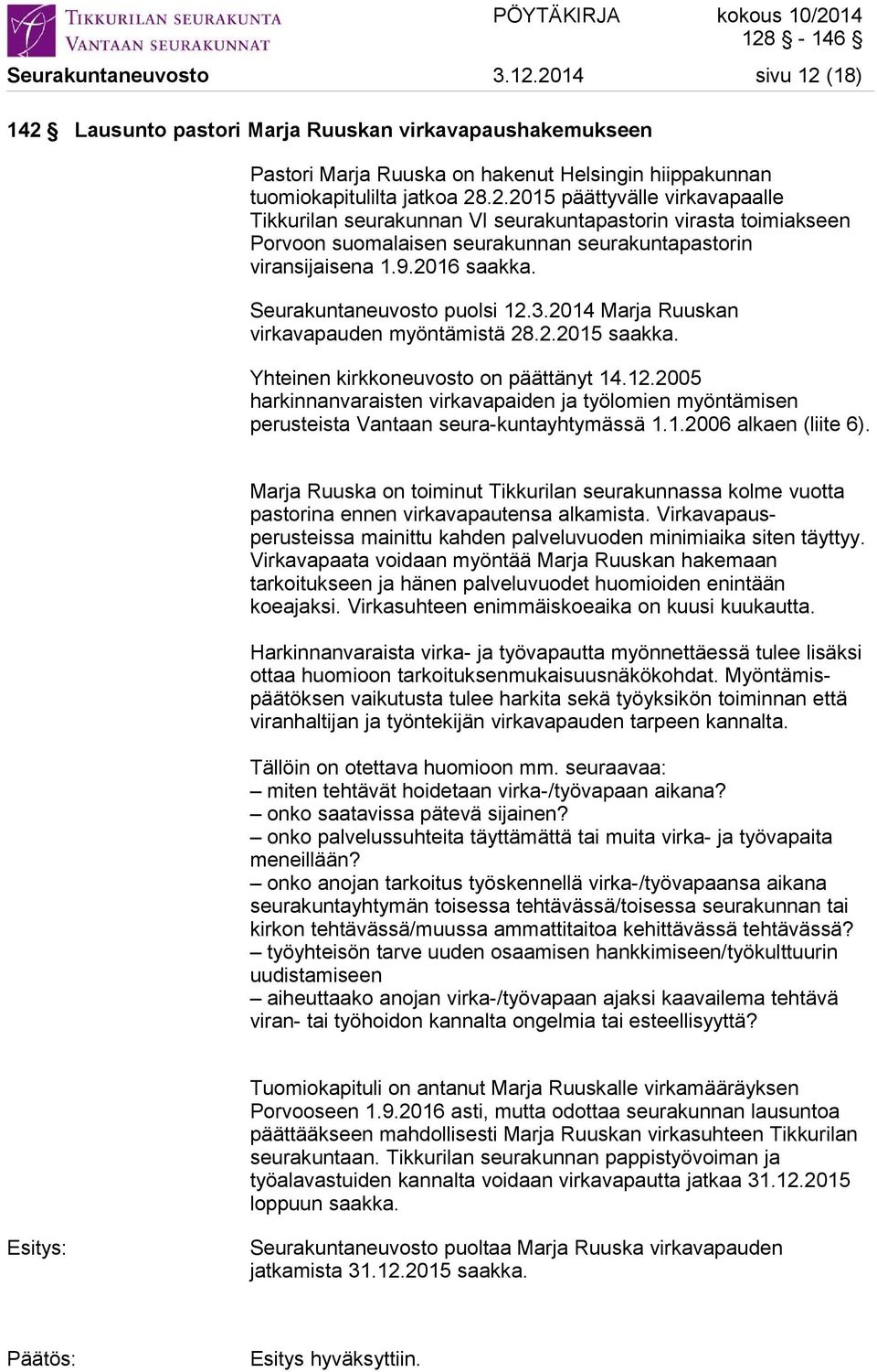 1.2006 alkaen (liite 6). Marja Ruuska on toiminut Tikkurilan seurakunnassa kolme vuotta pastorina ennen virkavapautensa alkamista.