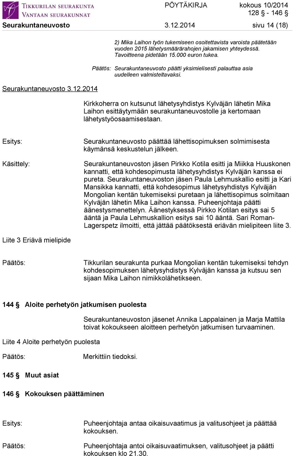 Kirkkoherra on kutsunut lähetysyhdistys Kylväjän lähetin Mika Laihon esittäytymään seurakuntaneuvostolle ja kertomaan lähetystyöosaamisestaan.